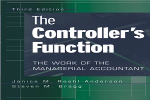 Book cover of The Controller's Function: The Work of the Managerial Accountant by Steven Bragg Book cover of The Controller's Function: The Work of the Managerial Accountant by Steven Bragg
